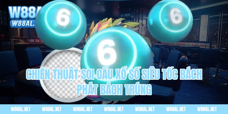 Chiến thuật soi cầu xổ số siêu tốc bách phát bách trúng