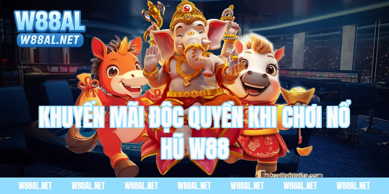 Khuyến mãi độc quyền khi chơi Nổ Hũ W88