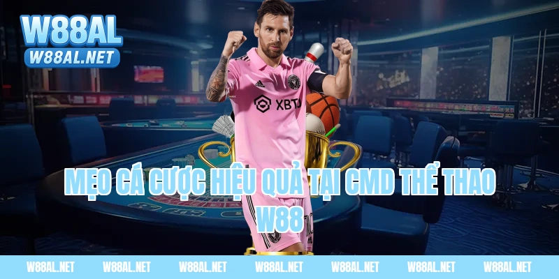 Mẹo cá cược hiệu quả tại CMD thể thao W88