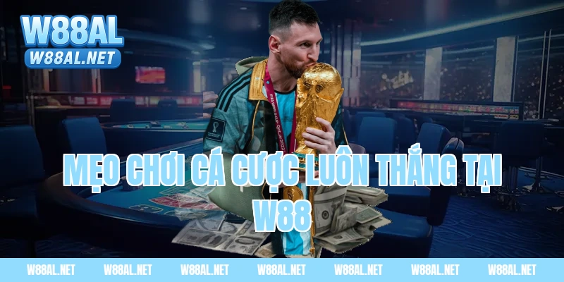 Mẹo chơi cá cược luôn thắng tại W88