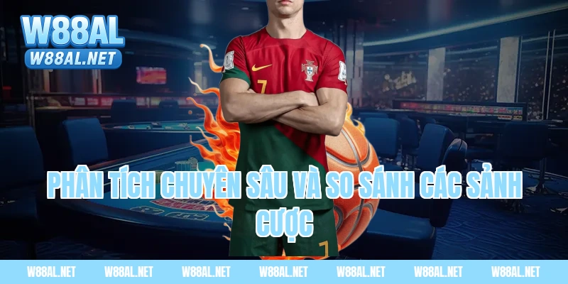 Phân tích chuyên sâu và so sánh các sảnh cược