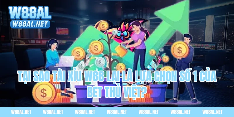 Tại sao tài xỉu w88 lại là lựa chọn số 1 của bet thủ Việt?