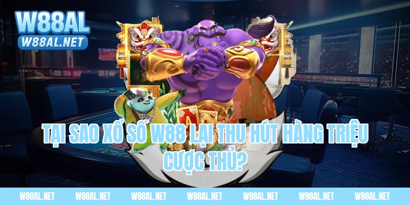 Tại sao Xổ số W88 lại thu hút hàng triệu cược thủ?