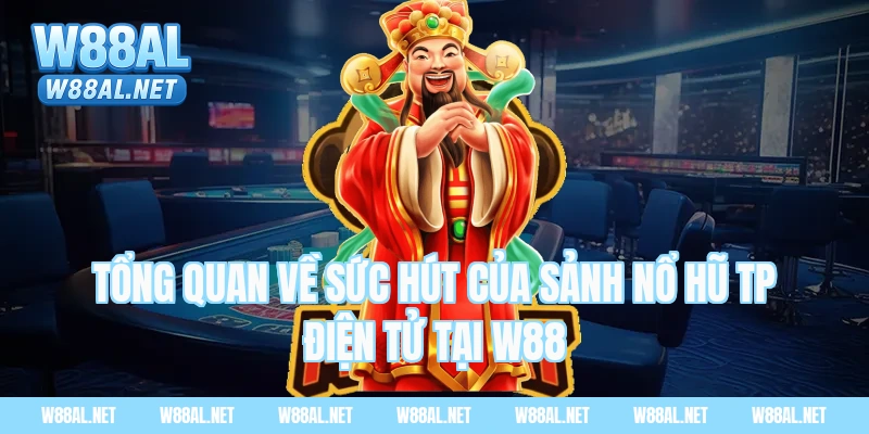 Tổng quan về sức hút của Sảnh nổ hũ TP điện tử tại W88