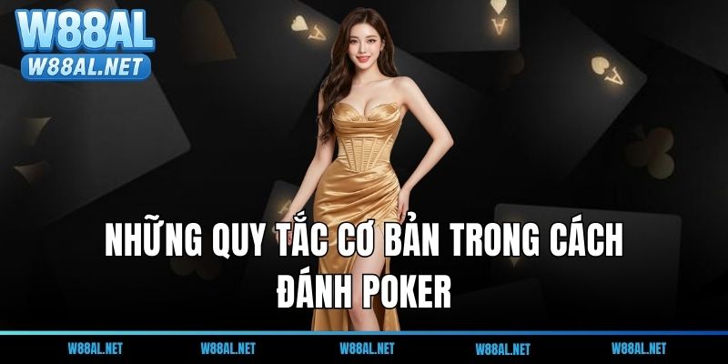 Những quy tắc cơ bản trong cách đánh Poker bạn phải biết