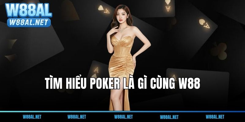 Poker là gì? Tại sao cách đánh Poker lại thu hút giới trí tuệ tại W88?