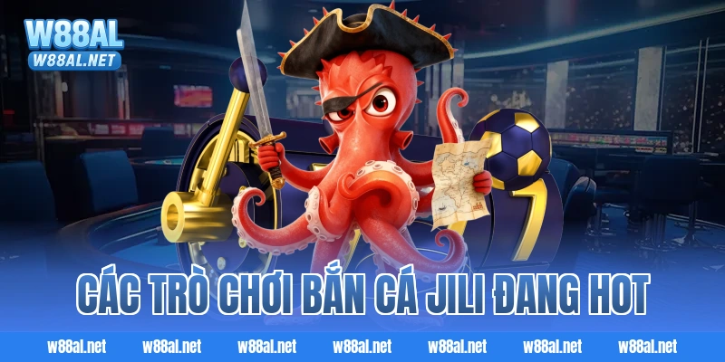 Các trò chơi bắn cá JILI đang hot