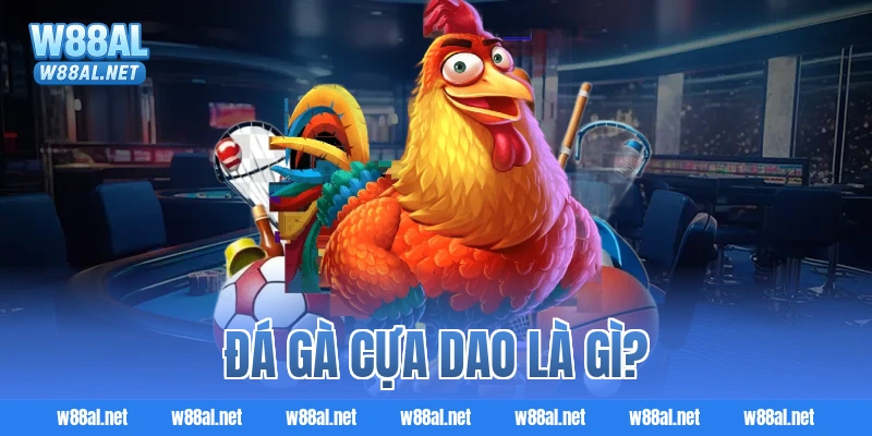 Đá gà cựa dao là gì?