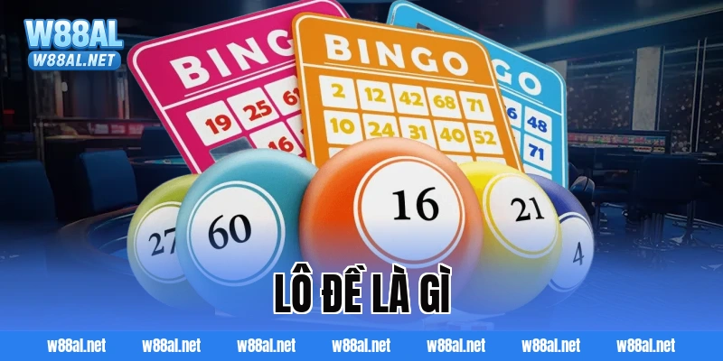 Lô đề là gì? Bí mật vận may và cách chơi an toàn tại W88